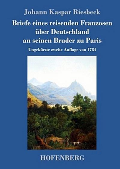 Briefe eines reisenden Franzosen über Deutschland an seinen Bruder zu Paris