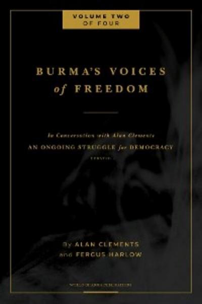 Burma’s Voices of Freedom in Conversation with Alan Clements, Volume 2 of 4