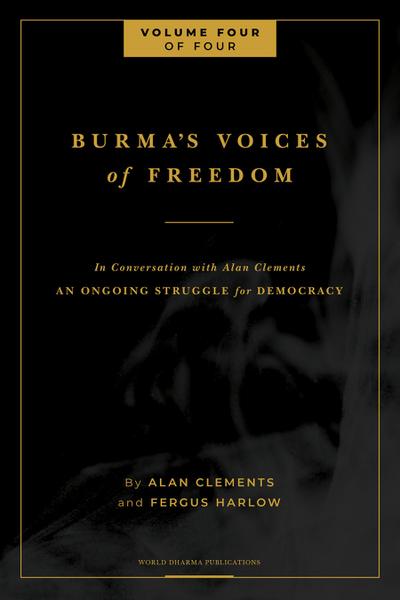Burma’s Voices of Freedom in Conversation with Alan Clements, Volume 4 of 4