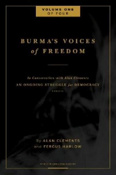 Burma’s Voices of Freedom in Conversation with Alan Clements, Volume 1 of 4