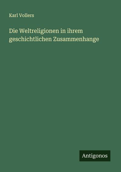 Die Weltreligionen in ihrem geschichtlichen Zusammenhange