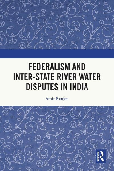 Federalism and Inter-State River Water Disputes in India