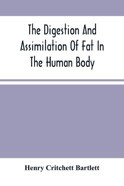 The Digestion And Assimilation Of Fat In The Human Body