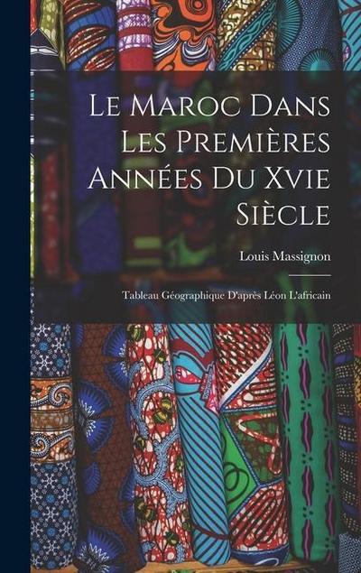 Le Maroc Dans Les Premières Années Du Xvie Siècle: Tableau Géographique D’après Léon L’africain
