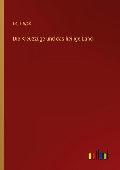 Die Kreuzzüge und das heilige Land