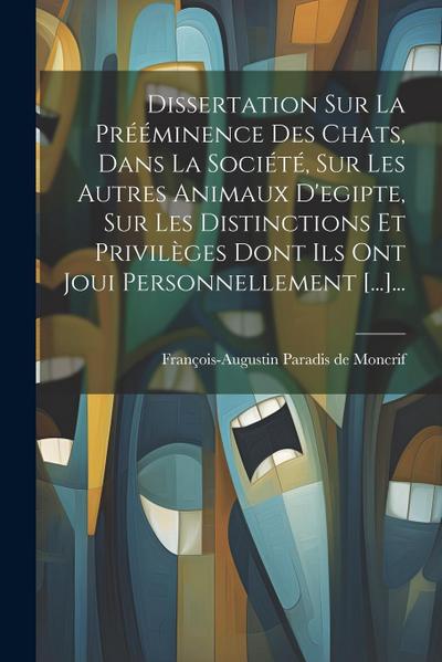 Dissertation Sur La Prééminence Des Chats, Dans La Société, Sur Les Autres Animaux D’egipte, Sur Les Distinctions Et Privilèges Dont Ils Ont Joui Pers
