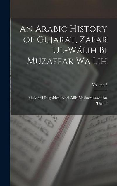 An Arabic history of Gujarat, Zafar ul-Wálih bi Muzaffar wa lih; Volume 2