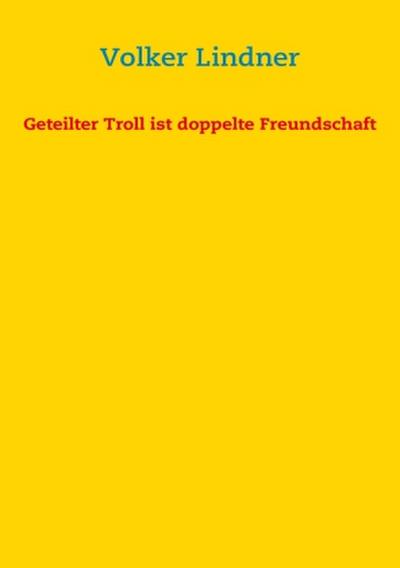 Geteilter Troll ist doppelte Freundschaft