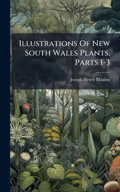 Illustrations Of New South Wales Plants, Parts 1-3