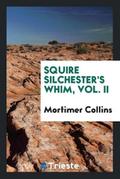 Squire Silchester’s Whim, Vol. II