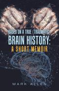 Based on a True (Traumatic) Brain History: a Short Memoir