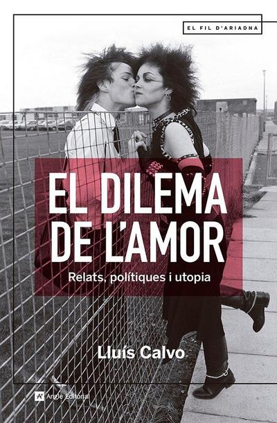 El dilema de l’amor : Relats, polítiques i utopia