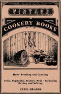 Home Bottling and Canning - Fruit, Vegetables, Poultry, Meat - Including Drying and Salting