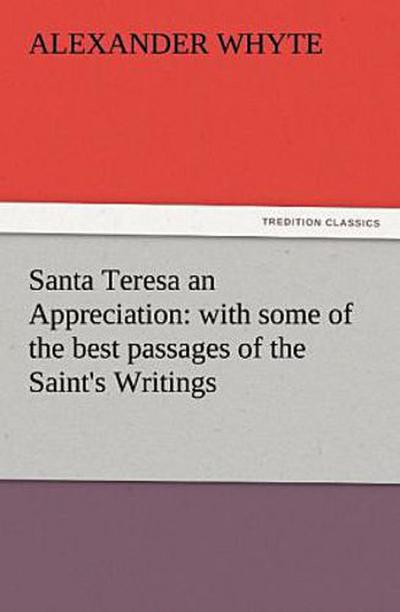 Santa Teresa an Appreciation: with some of the best passages of the Saint’s Writings