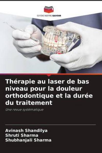 Thérapie au laser de bas niveau pour la douleur orthodontique et la durée du traitement