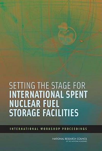 Setting the Stage for International Spent Nuclear Fuel Storage Facilities