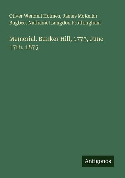 Memorial. Bunker Hill, 1775, June 17th, 1875