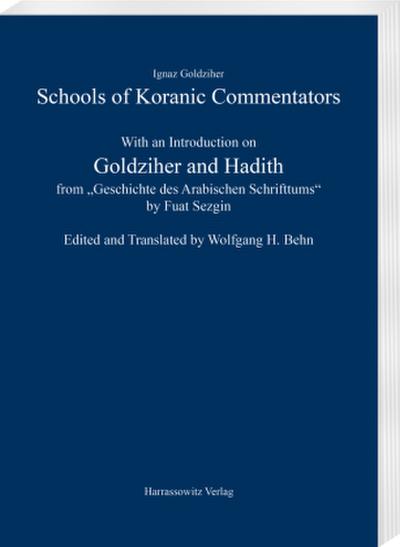 Schools of Koranic Commentators. With an Introduction on Goldziher and Hadith from "Geschichte des Arabischen Schrifttums" by Fuat Sezgin