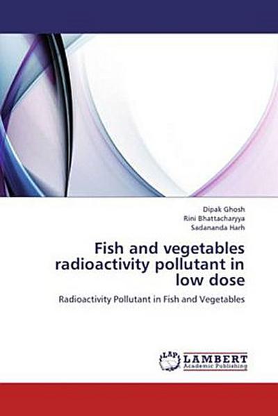 Fish and vegetables radioactivity pollutant in low dose