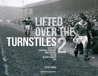 Finan, S: Lifted Over The Turnstiles vol. 2: Scottish Footba