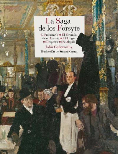 La saga de los Forsyte : El propietario ; El veranillo de un Forsyte ; El litigio ; Despertar ; Se alquila