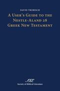 A User’s Guide to the Nestle-Aland 28 Greek New Testament