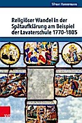 Religiöser Wandel in der Spätaufklärung am Beispiel der Lavaterschule 1770–1805