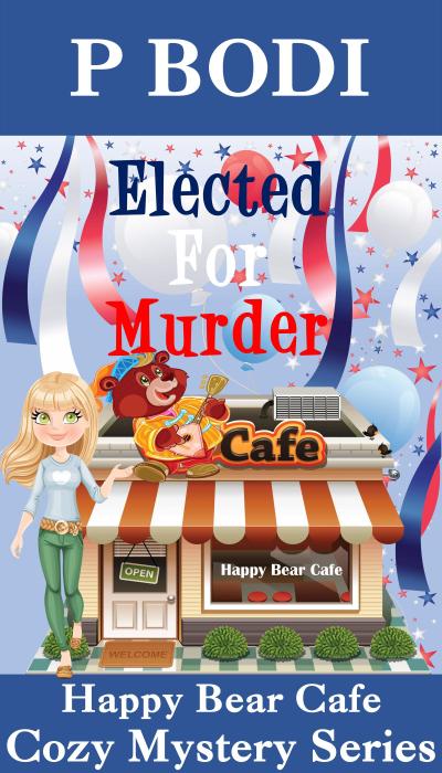 Elected For Murder (Happy Bear Cafe Cozy Mystery Series, #1)