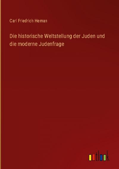 Die historische Weltstellung der Juden und die moderne Judenfrage