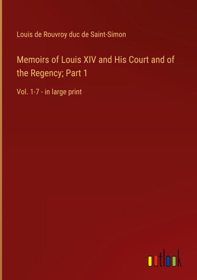 Memoirs of Louis XIV and His Court and of the Regency; Part 1