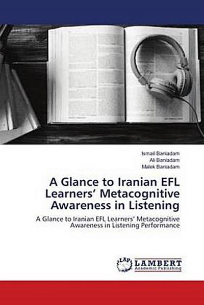A Glance to Iranian EFL Learners’ Metacognitive Awareness in Listening
