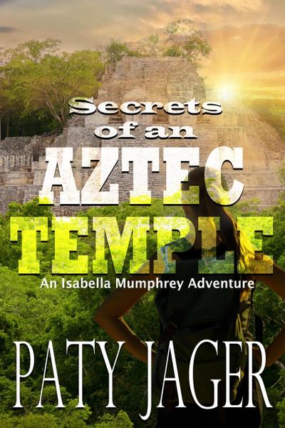 Secrets of an Aztec Temple (Isabella Mumphrey Adventure Series, #2)