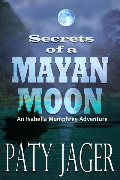 Secrets of a Mayan Moon (Isabella Mumphrey Adventure Series, #1)