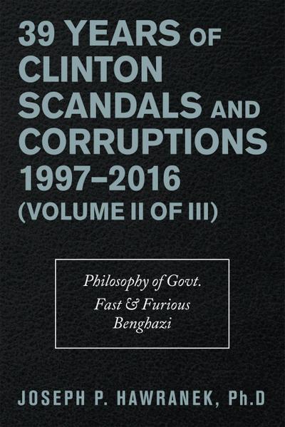 39 Years of Clinton Scandals and Corruptions 1997-2016 (Volume Ii of Iii)