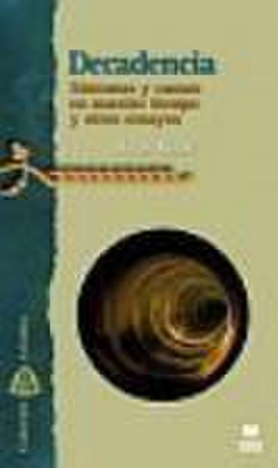 Decadencia : síntomas y causas en nuestro tiempo y otros ensayos