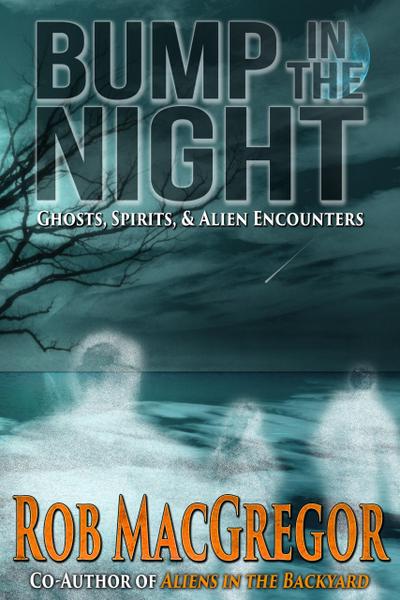 Bump in the Night - Ghosts, Spirits and Alien Encounters
