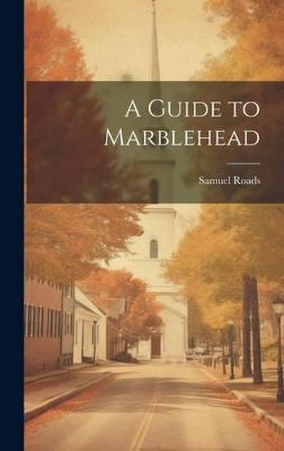 A Guide to Marblehead