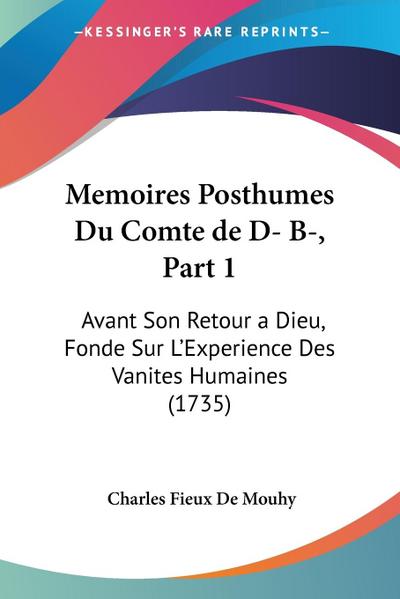 Memoires Posthumes Du Comte de D- B-, Part 1