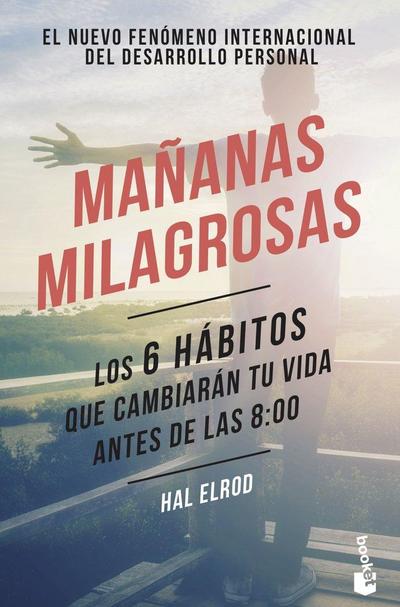 Mañanas milagrosas : los 6 hábitos que cambiarán tu vida antes de las 8:00