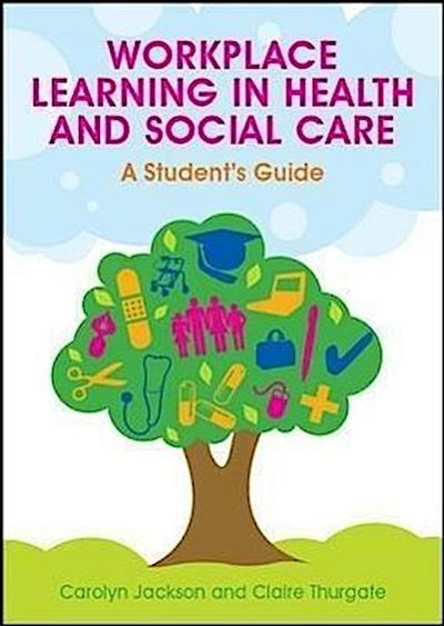 Workplace Learning in Health and Social Care: A Student’s Guide