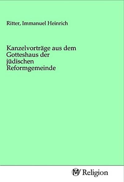 Kanzelvorträge aus dem Gotteshaus der jüdischen Reformgemeinde