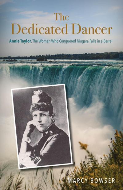 The Dedicated Dancer: Annie Taylor, the Woman Who Conquered Niagara Falls in a Barrel
