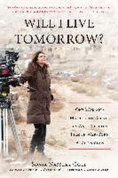 Will I Live Tomorrow?: One Womana’s Mission to Create an Anti-Taliban Film in War-Torn Afghanistan