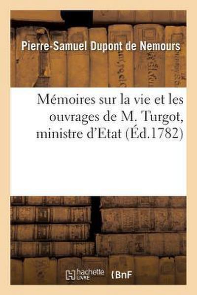 Mémoires Sur La Vie Et Les Ouvrages de M. Turgot, Ministre d’Etat