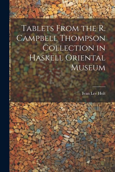 Tablets From the R. Campbell Thompson Collection in Haskell Oriental Museum
