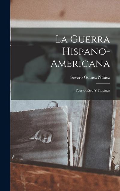 La Guerra Hispano-Americana: Puerto-Rico Y Filipinas