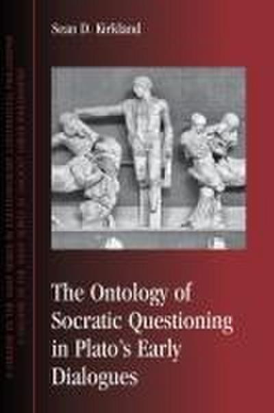 The Ontology of Socratic Questioning in Plato’s Early Dialogues