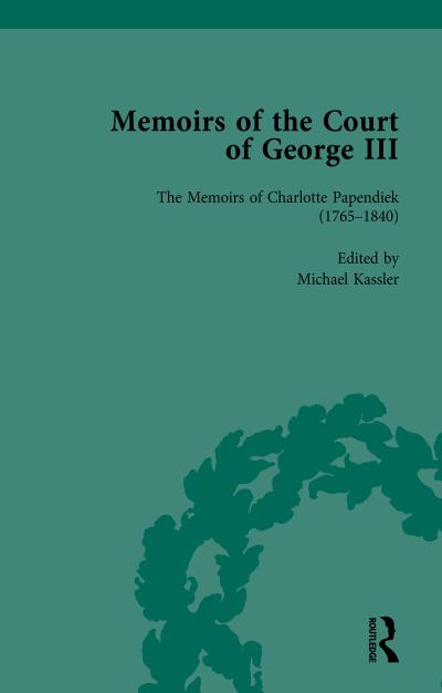 The Memoirs of Charlotte Papendiek (1765-1840): Court, Musical and Artistic Life in the Time of King George III