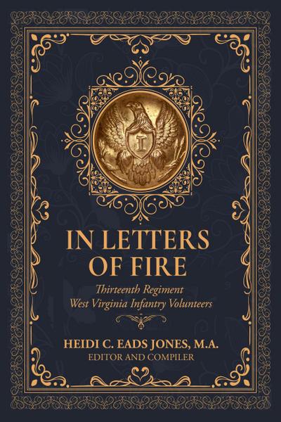 In Letters of Fire: Thirteenth Regiment West Virginia Infantry Volunteers