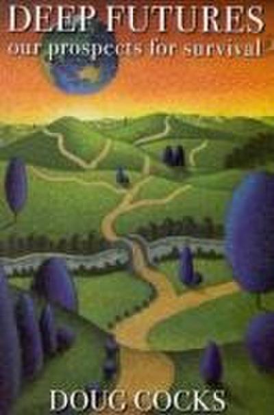 Deep Futures: Our Prospects for Survival